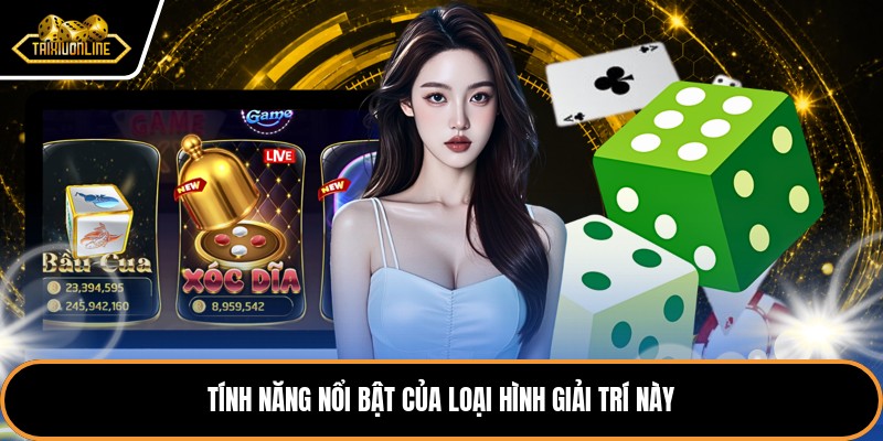 Tính năng nổi bật của loại hình giải trí này